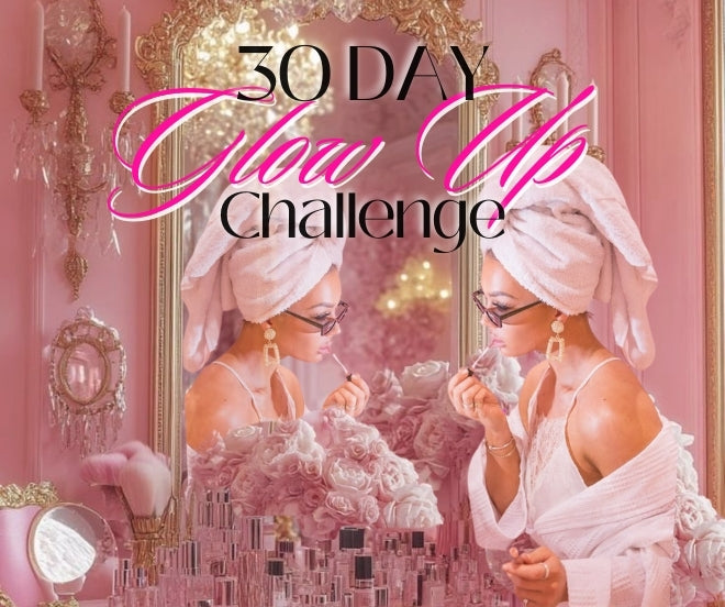 30 day glow up challenge to transform your looks and your life in just 1 month
